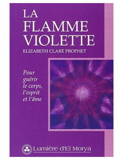 La flamme violette - Pour guérir le corps, l'esprit et l'âme -