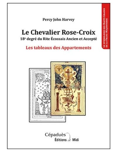 Le Chevalier Rose-Croix - 18e degré du Rite Ecossais Ancien et Accepté - Les tableaux des Appartements