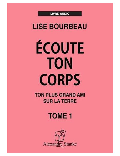 Ecoute ton corps - Tome 1, Ton plus grand ami sur la Terre