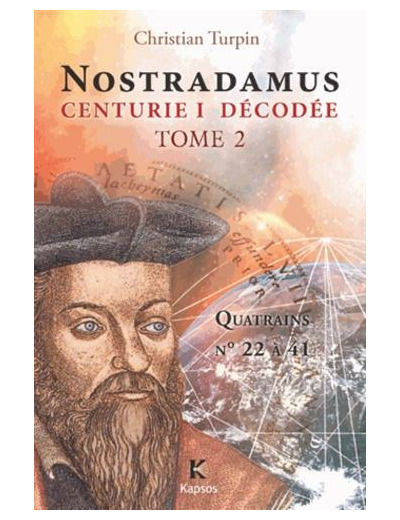 Décodage de la 1ère des dix centuries de Nostradamus - Tome 2, Quatrains n°22 à 41