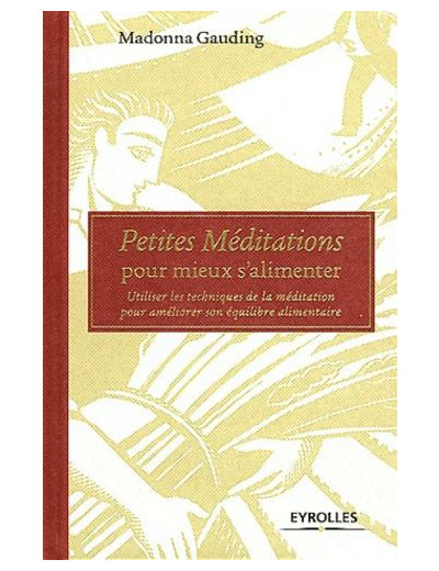 Petites méditations pour mieux s'alimenter - Utiliser les techniques de la méditation pour améliorer son équilibre alimentaire