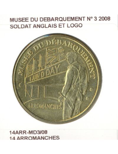 14 ARROMANCHES MUSEE DU DEBARQUEMENT N3 SOLDAT ANGLAIS ET LOGO 2008 SUP-