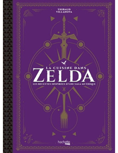 LA CUISINE DANS ZELDA - LES RECETTES INSPIREES D'UNE SAGA MYTHIQUE