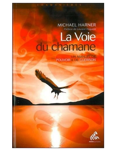 La Voie du chamane - Un manuel de pouvoir & de guérison