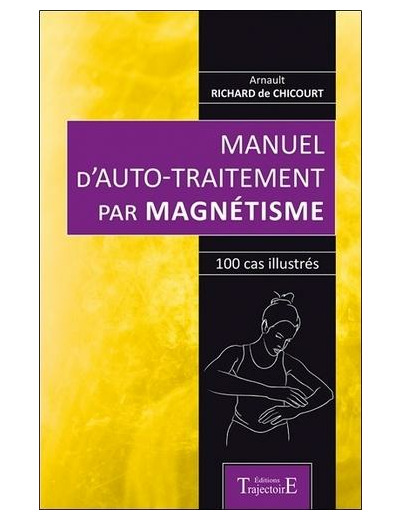 Manuel d'auto-traitement par magnétisme - 100 cas illustrés