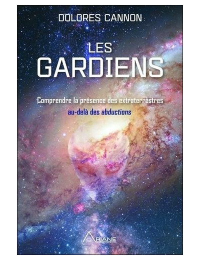 Les gardiens - Comprendre la présence des extraterrestres au-delà des abductions