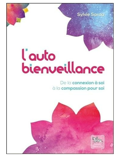 L'autobienveillance - De la connexion à soi à la compassion pour soi