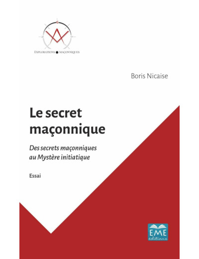 Le secret maçonnique. Des secrets maçonniques au mystère initiatique