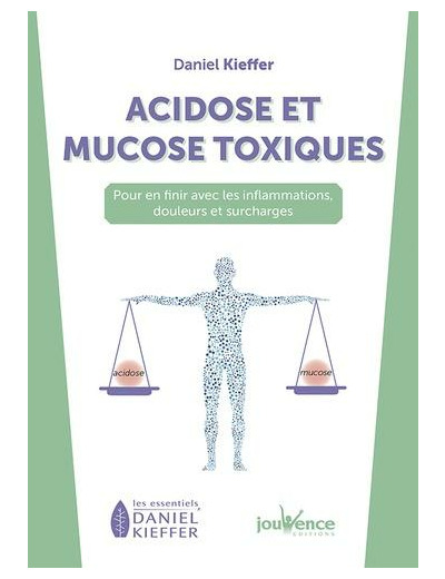 Acidose et mucose toxiques - Pour en finir avec les inflammations, douleurs et surcharges -