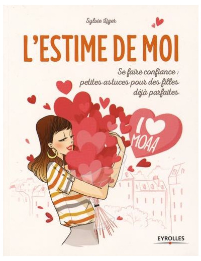 L'estime de moi - Se faire confiance : petites astuces pour des filles déjà parfaites