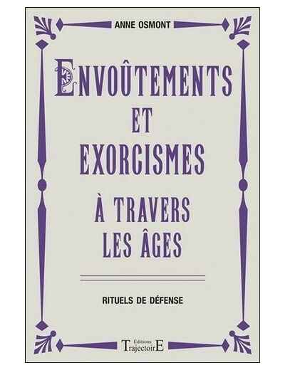 Envoûtements et exorcismes à travers les âges - Rituels de défense -