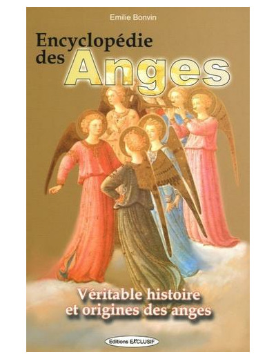 Encyclopédie des anges - Histoire vraie des anges