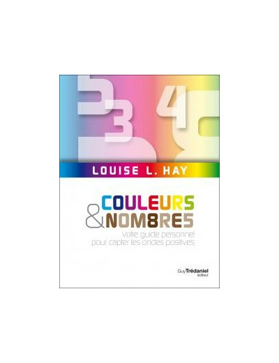 Couleurs et nombres - Votre guide personnel pour capter les ondes positives