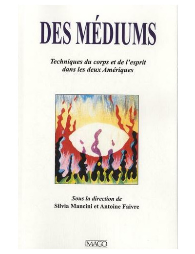 Des médiums - Techniques du corps et de l'esprit dans les deux Amériques