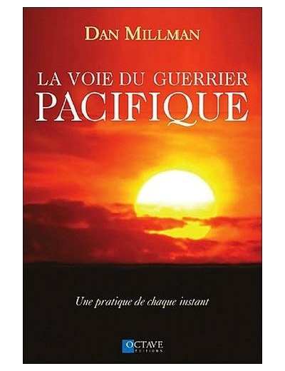 La voie du guerrier pacifique - Une pratique de chaque instant