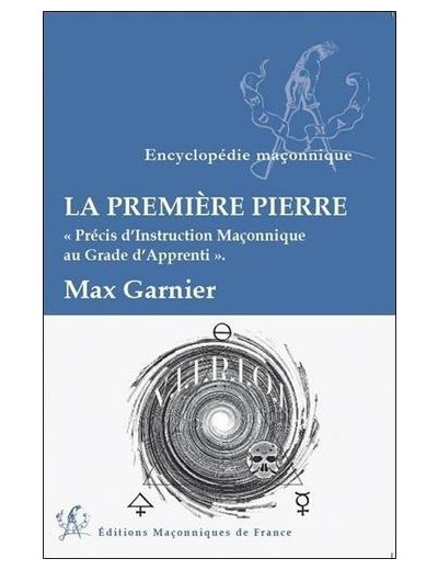 La première Pierre - Précis d'instruction maçonnique au grade d'Apprenti