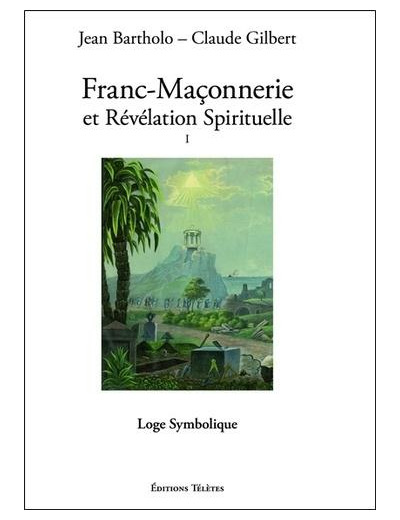 Franc-maçonnerie et révélation spirituelle - Tome 1, Loge Symbolique