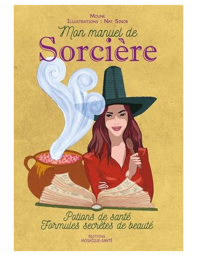 Mon manuel de Sorcière - Potions de santé. Formules secrètes de beauté