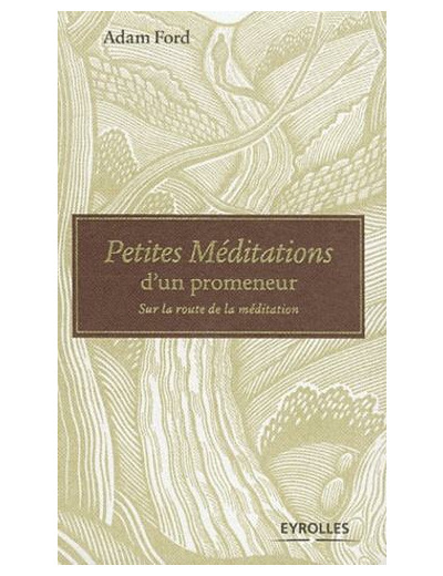 Petites Méditations d'un promeneur - Sur la route de la méditation