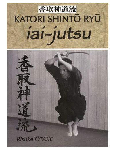 Iai-jutsu - Héritage spirituel de la Tenshin Shoden Katori Shinto Ryu