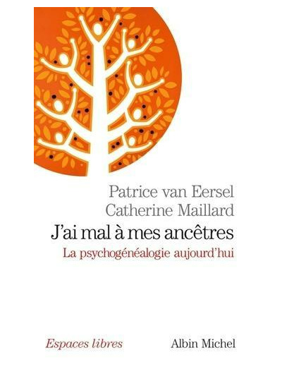 J'ai mal à mes ancêtres - La psychogénéalogie aujourd'hui