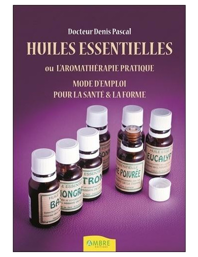 Aromathérapie pratique - Beauté, bien-être, prévention santé