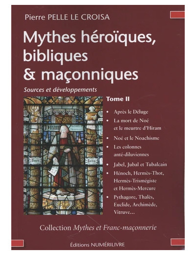 Mythes héroïques, bibliques & maçonniques - Sources et développements Tome 2