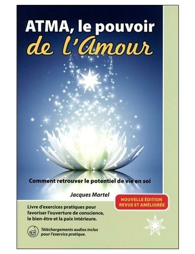 ATMA, le pouvoir de l'Amour - Comment retrouver le potentiel de vie en soi