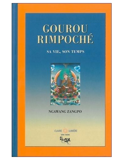 Gourou Rimpoché - Sa vie, son temps