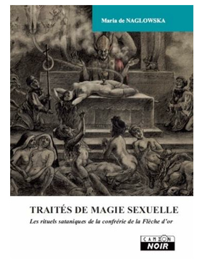 Traités de magie sexuelle - Les rituels sataniques de la confrérie de la Flèche d'or