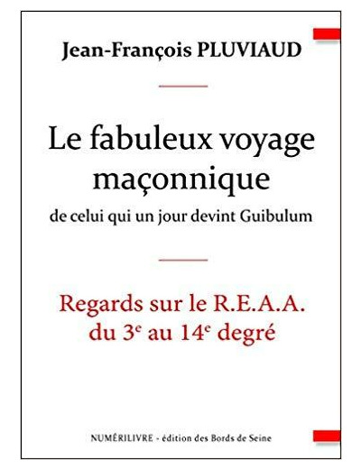 Le Fabuleux Voyage Maconnique de Celui Qui un Jour Devint Guibulum