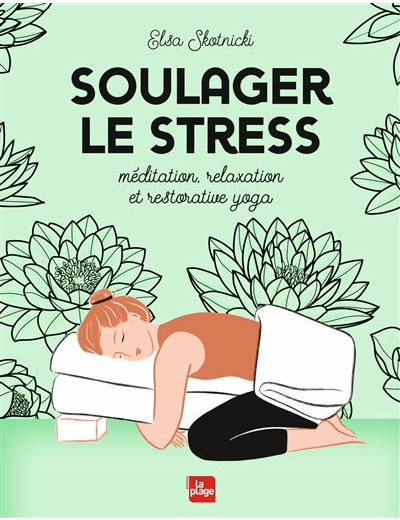 Soulager le stress (méditation, yoga, relaxation) - Elsa Skotnicki