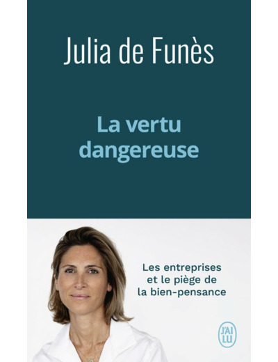 LA VERTU DANGEREUSE - LES ENTREPRISES ET LE PIEGE DE LA BIEN-PENSANCE