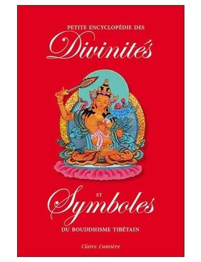 Petite encyclopédie des divinités et symboles du bouddhisme tibétain