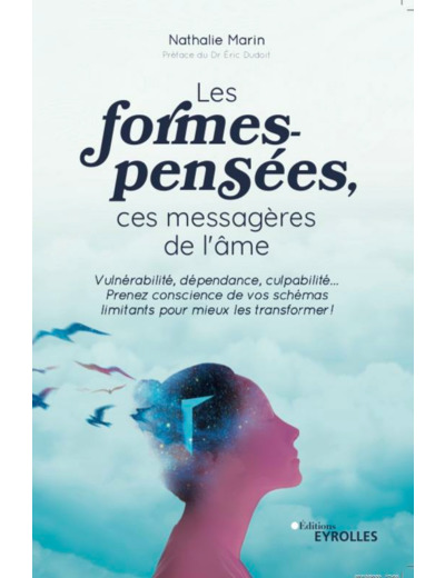 Les formes-pensées, ces messagères de l'âme - Vulnérabilité, dépendance, culpabilité... Prenez conscience de vos schémas limitants pour mieux les transformer !