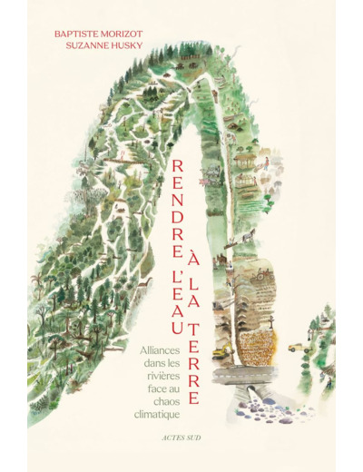 RENDRE L'EAU A LA TERRE - ALLIANCES DANS LES RIVIERES FACE AU CHAOS CLIMATIQUE