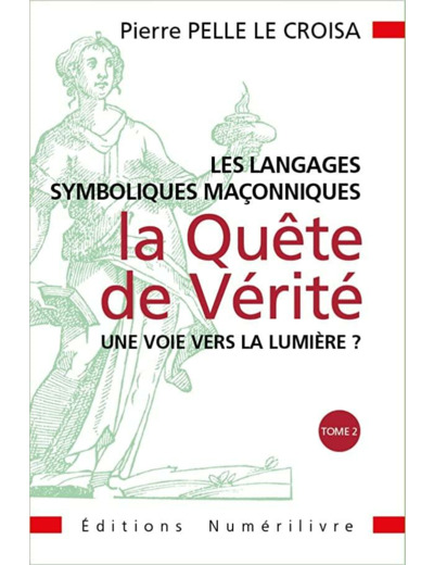 Les Langages Symboliques Maçonniques: La quête de vérité Tome 2