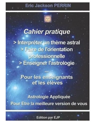 Cahier pratique - Interpréter un thème astral, faire de l'orientation professionnelle, enseigner l'astrologie
