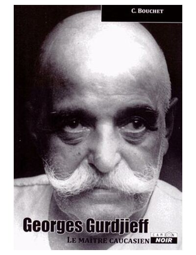 Georges Gurdjieff - Le maître caucasien