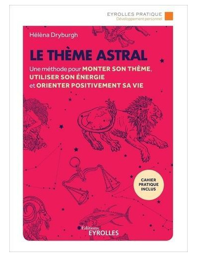 Le thème astral - Une méthode pour monter son thème, utiliser son énergie et orienter positivement sa vie