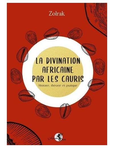 La divination africaine par les cauris - Histoire, théorie et pratique