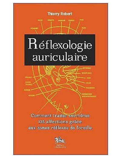 Réflexologie auriculaire - Comment traiter soi-même 135 affections grâce aux zones réflexes de l'oreille