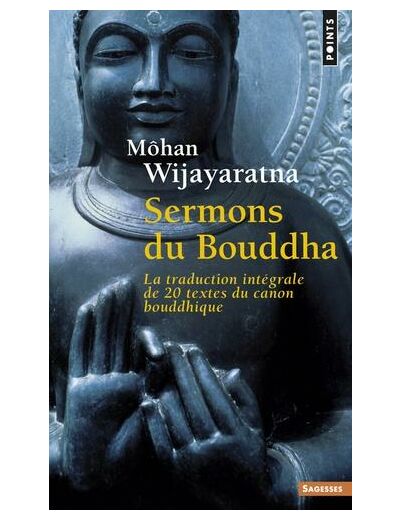 Sermons du Bouddha - La traduction intégrale de 20 textes du canon bouddhique -