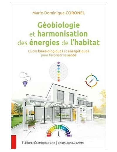 Géobiologie et harmonisation des énergies de l'habitat - Outils kinésiologiques et énergétiques pour favoriser sa santé