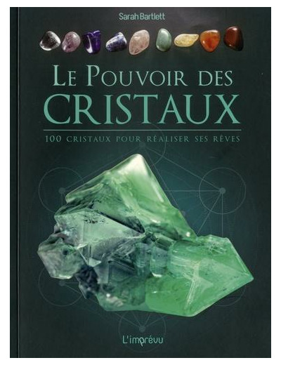 Le pouvoir des cristaux - 100 cristaux pour réaliser ses rêves