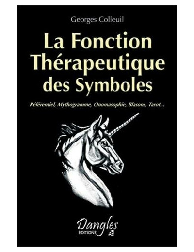 La Fonction Thérapeutique des Symboles - Référentiel, Mythogramme, Onomasophie, Blasons, Tarot...