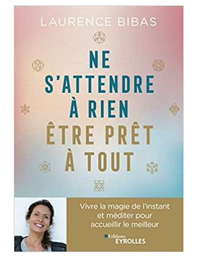 Ne s'attendre à rien, être prêt à tout - Méditer avec l'Univers pour accueillir le meilleur