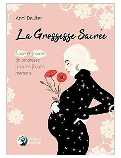 La grossesse sacrée - Guide et journal de tendresse pour les futures mamans