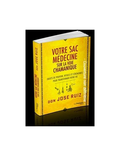 Votre sac médecine sur la voie chamanique - Objets de pouvoir, rituels et cérémonies pour transformer votre vie