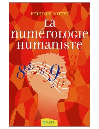 La numérologie humaniste - Votre portrait psychologique et énergétique par les nombres